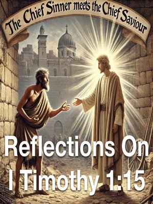 cover image of The Chief Sinner Meets the Chief Saviour  Reflections On I Timothy 1